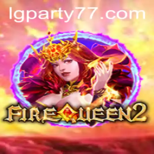 Unleashing the Excitement of FireQueen2 with LGPARTY