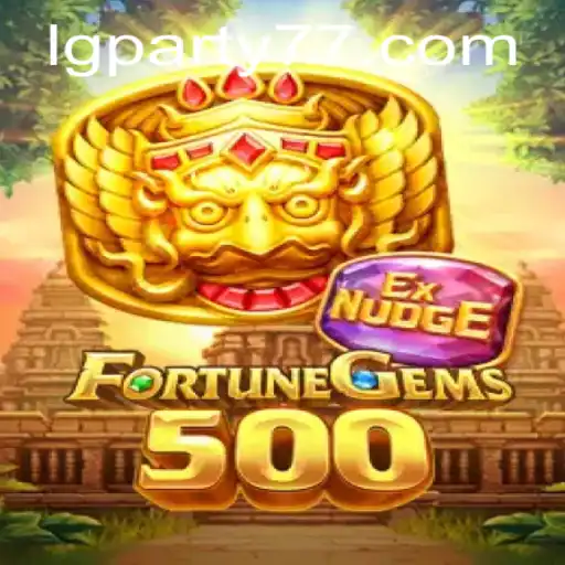 FortuneGems500: Unveiling the Thrills of LGPARTY