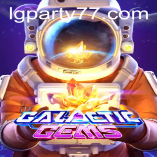 Discover the World of GalacticGems: A Thrilling Cosmic Adventure with LGPARTY