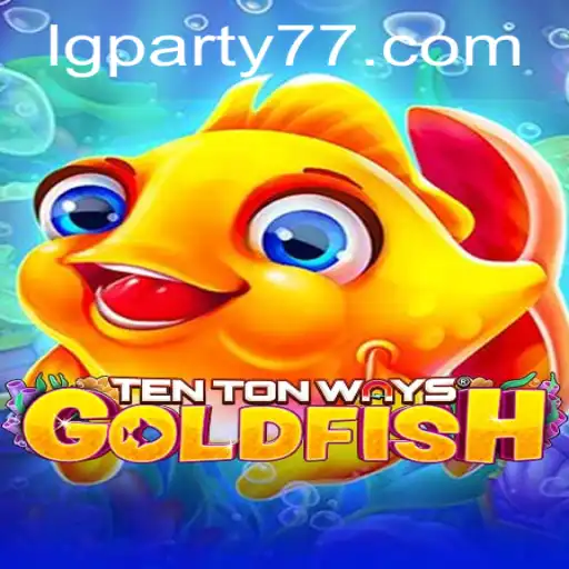 Exploring the World of TenTonWaysGoldfish: A Dive into LGPARTY